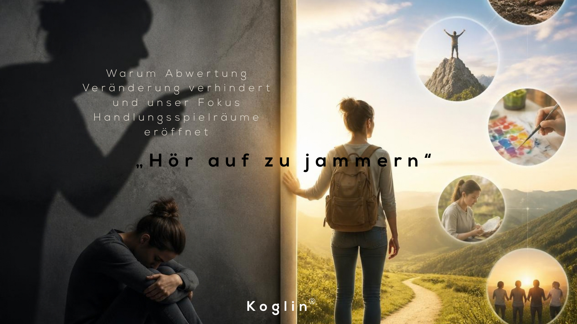 „Hör auf zu jammern“ – Warum Abwertung Veränderung verhindert und unser Fokus Handlungs-Spielräume eröffnet